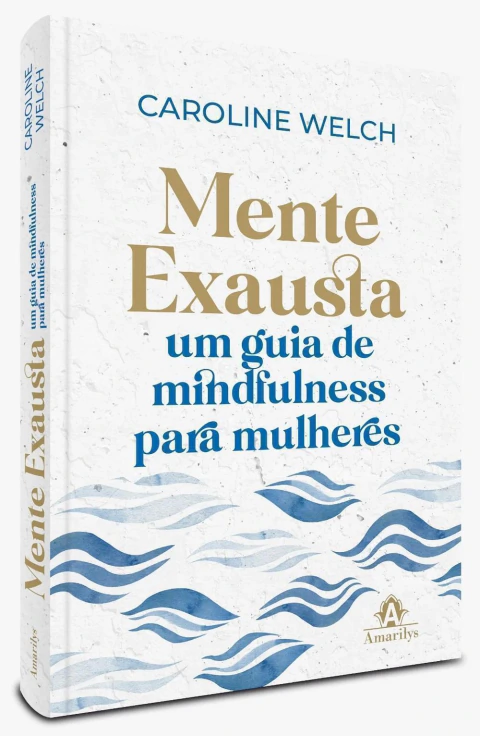 Mente Exausta: Um Guia de Mindfulness para Mulheres