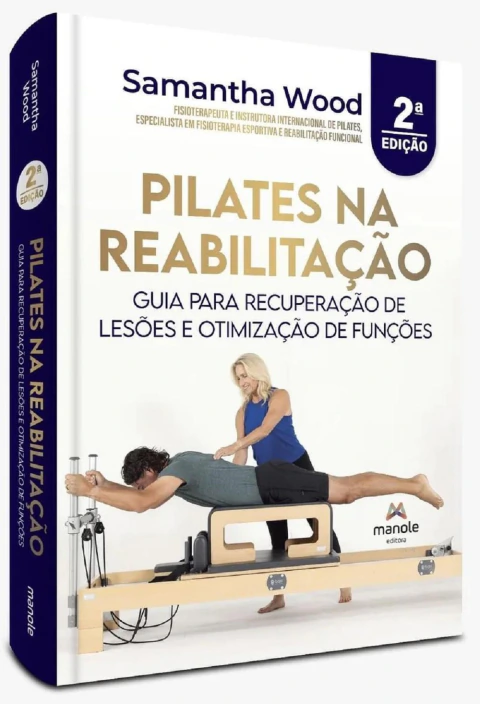 Pilates na Reabilitação: Guia para recuperação de lesões e otimização de funções - 2ª Edição