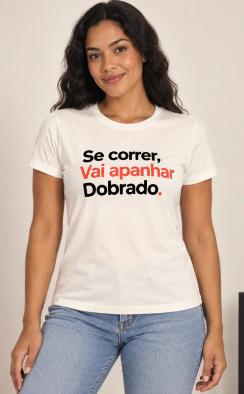 Baby Look “Se correr, vai apanhar dobrado”