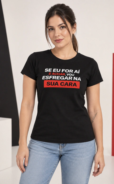 Baby Look “Se eu for aí e achar, vou esfregar na sua cara”