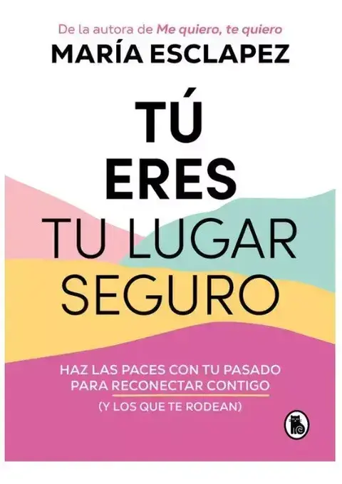 Tú Eres Tu Lugar Seguro. Haz Las Paces Con Tu Pasado