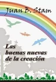 Buenas nuevas de la creación, Las. Juan Stam