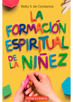 La formación espiritual de la niñez - Betty S. de Constance