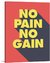 No Pain, No Gain