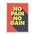 No Pain, No Gain