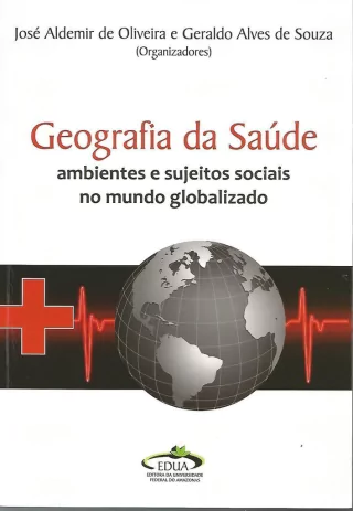 Geografia da Saúde: Ambientes e Sujeitos Sociais no Mundo Globalizado