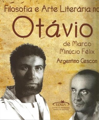 Filosofia e Arte Literária no Otávio de Marco Minúcio Félix