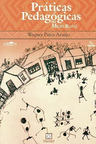 Pratica Pedagógicas no meio Rural / Wagner Paiva Araújo