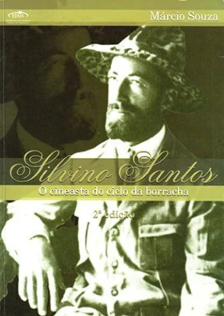 Silvino Santos: o cineasta do Ciclo da Borracha / Márcio Souza 