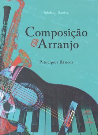 Composição e arranjo: princípios básicos. / Adelson Santos