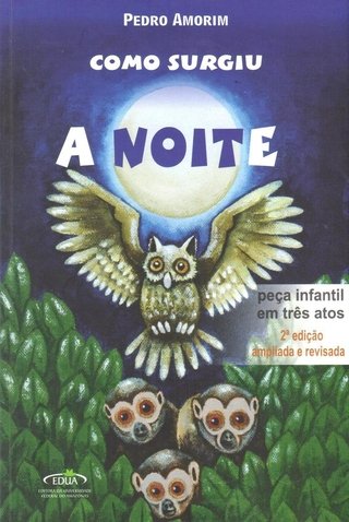 Como surgiu a noite: peça infantil em três atos / Pedro Amorim