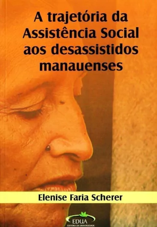A trajetória da Assistência Social aos desassistidos manauenses
