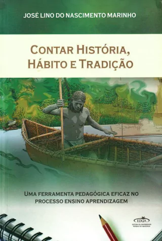 Contar história, hábito e tradição: uma ferramenta pedagógica eficaz no processo ensino aprendizagem / José Lino do Nascimento Marinho