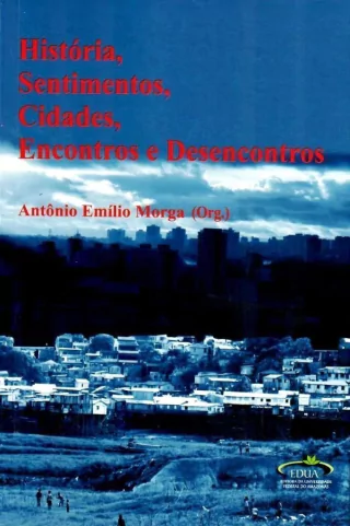 História, Sentimentos, Cidades, encontros e Desencontros