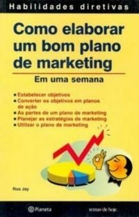COMO ELABORAR UM BOM PLANO DE MARKETING: EM UMA SEMANA (Habilidades Diretivas) - Ros Jay - outlet