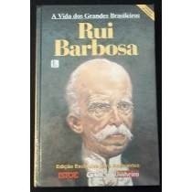 A Vida dos Grandes Brasileiros I - Rui Barbosa