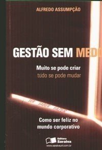 Gestão sem medo - muito se pode criar tudo se pode mudar