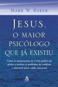 Jesus, o maior psicólogo que já existiu.