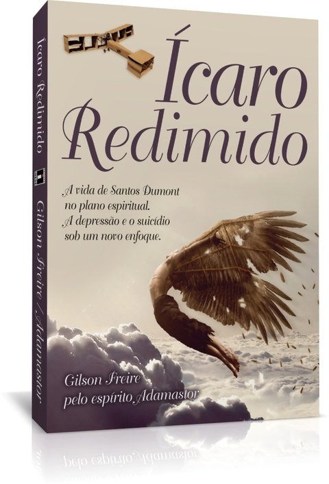 Ícaro redimido - a vida de Santos Dumont no plano espiritual