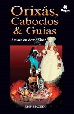 Orixás, Caboclos e Guias: Deuses ou Demônios?