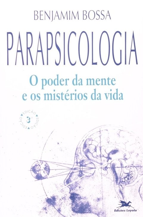 Parapsicologia o poder da mente e os misterios da vida