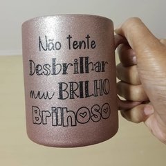 Caneca Glitter não tente desbrilhar meu brilho brilhoso