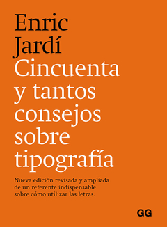Cincuenta y tantos consejos sobre tipografía Nueva edición revisada y ampliada de un referente indispensable sobre cómo utilizar las letras.