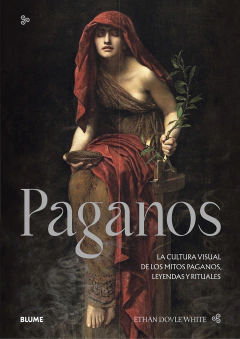 Paganos La cultura visual de los mitos paganos, leyendas y rituales