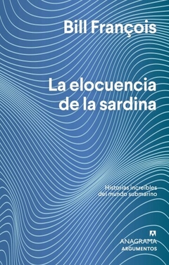 La elocuencia de la sardina Historias increíbles del mundo submarino