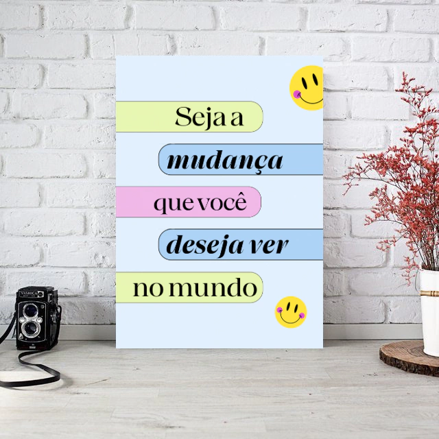 PLACA DECORATIVA SEJA A MUDANÇA QUE VOCÊ QUER VER