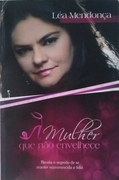LIVRO LÉA MENDONÇA A MULHER QUE NÃO ENVELHECE CÓD. 20397