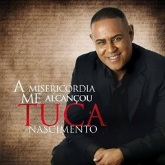 CD TUCA NASCIMENTO A MISERICÓRDIA ME ALCANÇOU CÓD. 22361