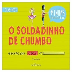 Soldadinho de Chumbo, O - Minhas Historias (Classicos)