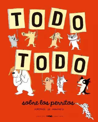 TODO TODO SOBRE LOS PERRITOS - DOROTHÉE DE MONFREID - LIBROS DEL ZORRO ROJO