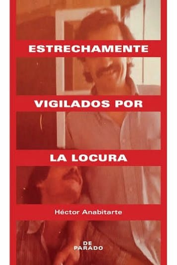 ESTRECHAMENTE VIGILADOS POR LA LOCURA - HÉCTOR ANABITARTE - DE PARADO