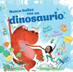 NUNCA BAILES CON UN DINOSAURIO - PAMELA BUTCHART / MARC BOUTAVANT - LIBROS DEL ZORRO ROJO
