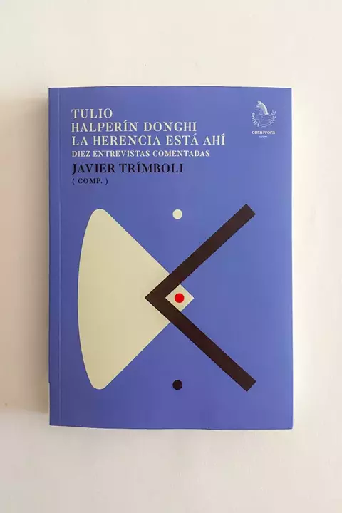 TULIO HALPERÍN DONGHI. LA HERENCIA ESTÁ AHÍ - JAVIER TRÍMBOLI (COMP.) - OMNÍVORA EDITORA