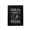 Quadro Preto A4 - A vida fica melhor na praia
