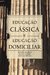 Educação Clássica e Educação Domiciliar - Douglas Wilson