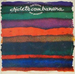 Chiclete com Banana - Toda mistura será permitida - EX