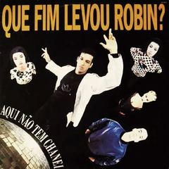 Que Fim Levou Robin - Aqui não tem Chanel - EX