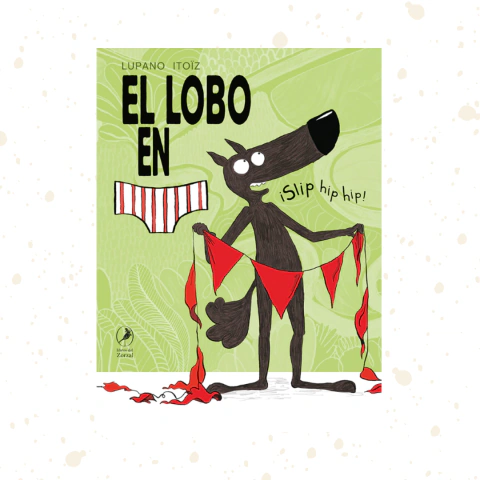 El lobo en calzoncillos. ¡Slip hip hip! Libro 3