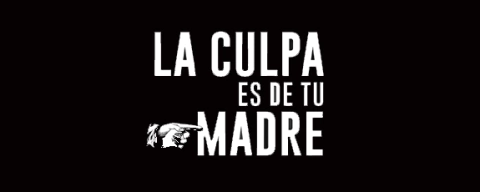 La Culpa Es De Tu Madre