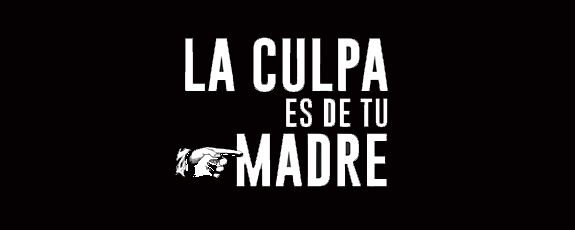 La Culpa Es De Tu Madre