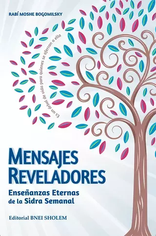 MENSAJES REVELADORES-ENSEÑANZAS ETERNAS DE LA SIDRA SEMANAL