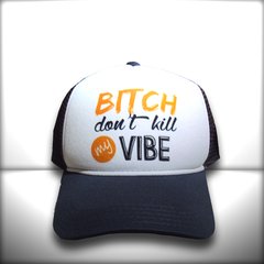 BONÉ BITCH DONT KILL MY VIBE