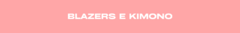 Banner da categoria Blazers e Kimonos