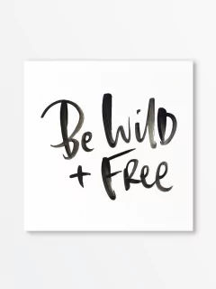 Be wild + free