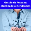 Gestão de Pessoas: Atualidades e Tendências