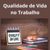 Qualidade de Vida no Trabalho